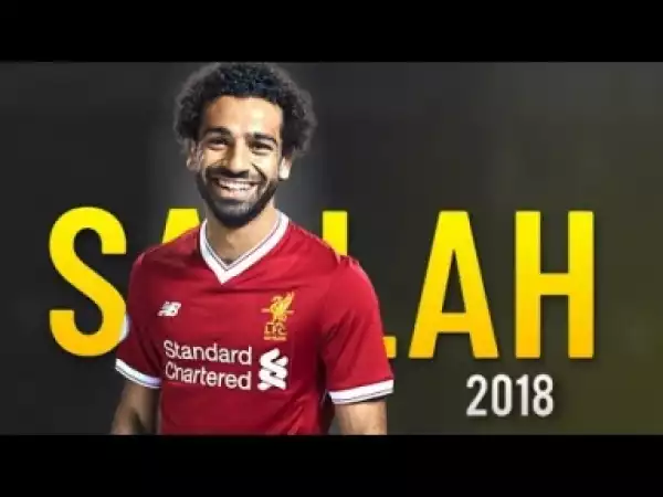 Video: Mohamed Salah 2018 - Magic Skills & Goals